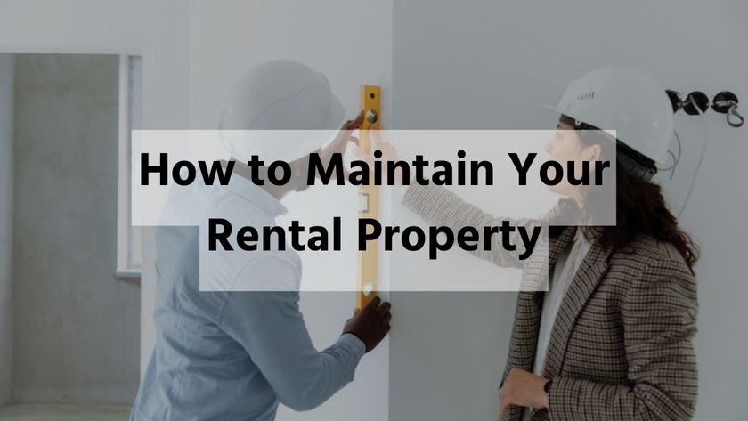 Tilte "How to Maintain Your Rental Property" in black letters over a faded picture of two people wearing hard hats and holding a level against a wall