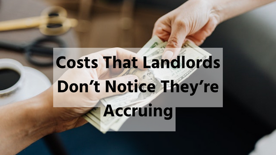 Costs That Landlords Don’t Notice They’re Accruing